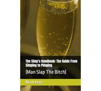 The Simp's Handbook: The Guide From Simping to Pimping: (Man Slap The Bitch)