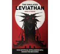 The Simulated Leviathan: How Artificial Intelligence Will Crown the New Kings