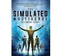 The Simulated Multiverse: An MIT Computer Scientist Explores Parallel Universes, the Simulation Hypothesis, Quantum Computing and the Mandela Effect: 2