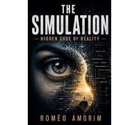 THE SIMULATION - HIDDEN CODE OF REALITY -