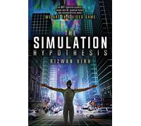 The Simulation Hypothesis: An MIT Computer Scientist Shows Why AI, Quantum Physics and Eastern Mystics All Agree We Are In a Video Game