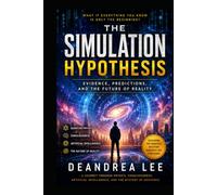 THE SIMULATION HYPOTHESIS: Evidence, Predictions, and the Future of Reality