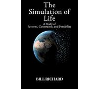 The Simulation of Life: A Study of Patterns, Constraints, and Possibility