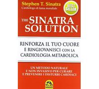 The Sinatra solution. Rinforza il tuo cuore e ringiovanisci con la cardiologia metabolica
