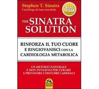 The Sinatra solution. Rinforza il tuo cuore e ringiovanisci con la cardiologia metabolica