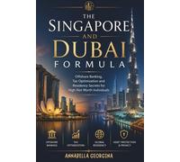 The Singapore and Dubai Formula: Offshore Banking, Tax Optimization and Residency Secrets for High-Net-Worth Individuals