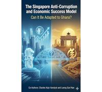 The Singapore Anti-Corruption and Economic Success Model: Can It Be Adapted to Ghana?