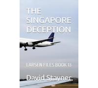 THE SINGAPORE DECEPTION: LARSEN FILES BOOK 13