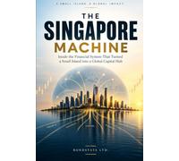 The Singapore Machine: Inside the Financial System Behind a Global Capital Hub