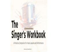 The Singer's Workbook: A Practice Companion for Vocal Lessons and Performance - Sand Edition