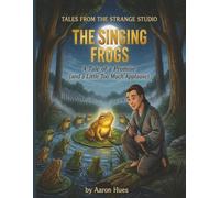 The Singing Frogs: A Tale of a Promise (and a Little Too Much Applause)