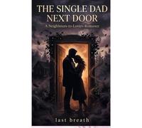 The Single Dad Next Door: A Neighbors-to-Lovers Romance