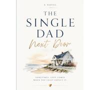 The Single Dad Next Door : A Novel