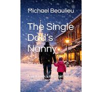 The Single Dad’s Nanny: A small town, a single dad, and the man who changed everything.