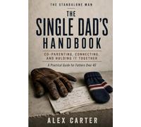 The Single Dad's Handbook: A Man’s Honest Guide to Dating Online and Off - Without Embarrassing Yourself