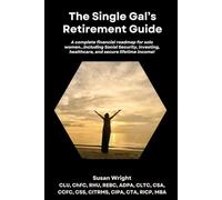 The Single Gal's Retirement Guide: A complete financial roadmap for solo women...including Social Security, investing, healthcare, and secure lifetime income!