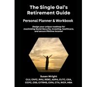 The Single Gal's Retirement Guide: Personal Planner & Workbook: Design your unique roadmap for maximizing Social Security, investing, healthcare, and secure lifetime income!