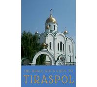 The Single Girl's Guide to Tiraspol & Transnistria [Lingua Inglese]