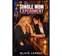The Single Mom Experiment: A Steamy Sapphic Single Mom Romance