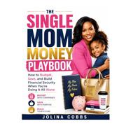 THE SINGLE MOM MONEY PLAYBOOK: How to Budget, Save, and Build Financial Security When You’re Doing It All Alone