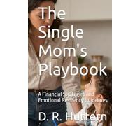 The Single Mom's Playbook: A Financial Strategies and Emotional Resiliency Guidelines