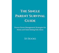 The Single Parent Survival Guide: Proven Stress Management Strategies for Moms and Dads Raising Kids Alone | Calm and Confident Single Parenting