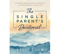The Single Parent's Devotional: 101 Reminders of God's Purpose and Promises for Your Life
