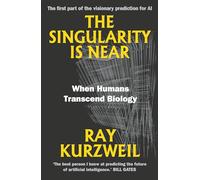 The Singularity Is Near: When Humans Transcend Biology