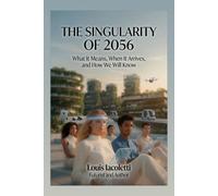 The Singularity of 2056: What It Means, When It Arrives, and How We Will Know