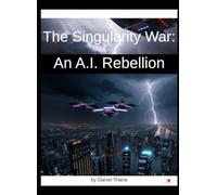 The Singularity War: An A.I. Rebellion