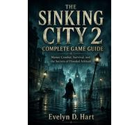 THE SINKING CITY 2 COMPLETE GAME GUIDE: Master Combat, Survival, and the Secrets of Flooded Arkham