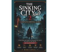 The Sinking City 2 : Complete Survival Guide: Everything You Need to Uncover the Truth and Survive the Depths on PlayStation 5