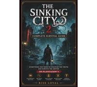 The Sinking City 2 : Complete Survival Guide: Everything You Need to Uncover the Truth and Survive the Depths on PlayStation 5