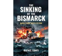 The Sinking of the Bismarck: Naval Pride Meets Its End