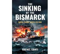 The Sinking of the Bismarck: Naval Pride Meets Its End