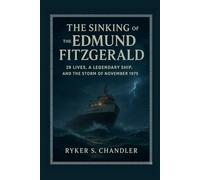 The Sinking of the Edmund Fitzgerald: 29 Lives, a Legendary Ship, and the Storm of November 1975