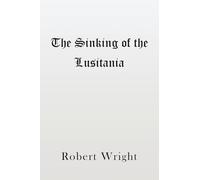 Robert Wright The Sinking of the Lusitania (Tascabile)
