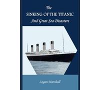 The Sinking of the Titanic: and Great Sea Disasters