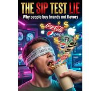 The Sip Test Lie: Why people buy brands not flavors