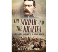 The Sirdar and the Khalifa: Kitchener’s Reconquest of Sudan 1896-98: Kitchener’s Reconquest of Sudan 1896-98
