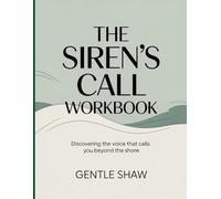The Siren’s Call Workbook: Discovering the Voice That Calls You Beyond the Shore.