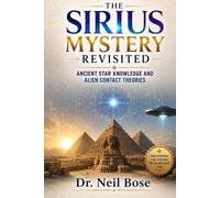 The Sirius Mystery Revisited: Ancient Star Knowledge and Alien Contact Theories