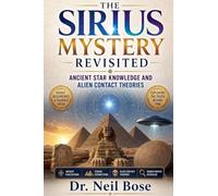 The Sirius Mystery Revisited: Ancient Star Knowledge and Alien Contact Theories