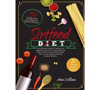 The Sirtfood Diet: The Ultimate Guide to Get Back in Shape Burning Fat by Activa