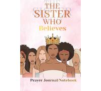 The Sister Who Believes Prayer Notebook/Journal