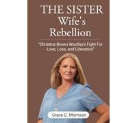 The Sister Wife's Rebellion: "Christine Brown Woolley's Fight for Love, Loss, and Liberation"