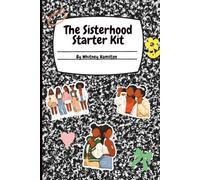 The Sisterhood Starter Kit: Activities and Reflections for Girls Navigating Friendship, Confidence and Growing Up
