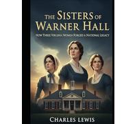 The Sisters of Warner Hall: How Three Virginia Sisters Forged a National Legacy