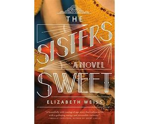 The Sisters Sweet: A Novel - Weiss Elizabeth