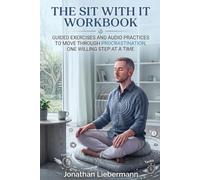 The Sit With It Workbook: Guided Exercises and Audio Practices to Move Through Procrastination, One Willing Step at a Time